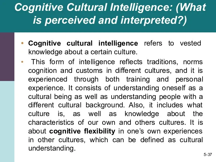 Cognitive Cultural Intelligence: (What is perceived and interpreted?) Cognitive cultural intelligence refers to