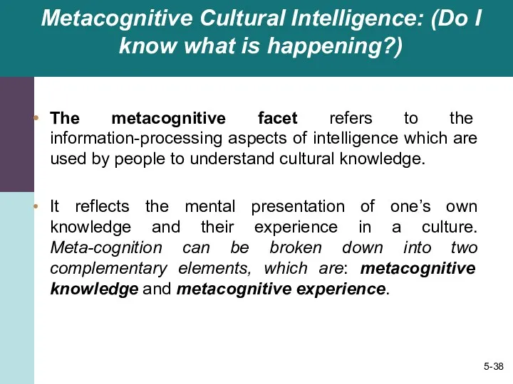 Metacognitive Cultural Intelligence: (Do I know what is happening?) The metacognitive facet refers