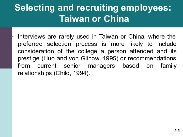 Selecting and recruiting employees: Taiwan or China Interviews are rarely used in Taiwan