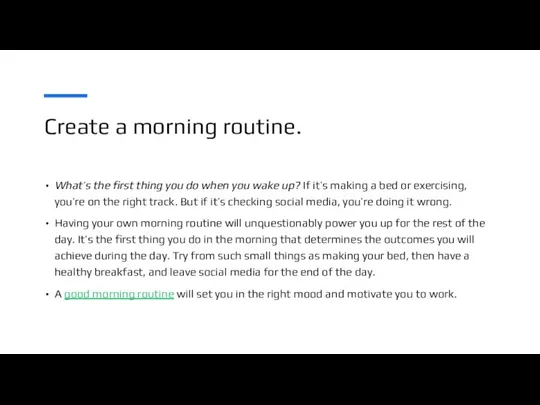 Create a morning routine. What’s the first thing you do when you wake
