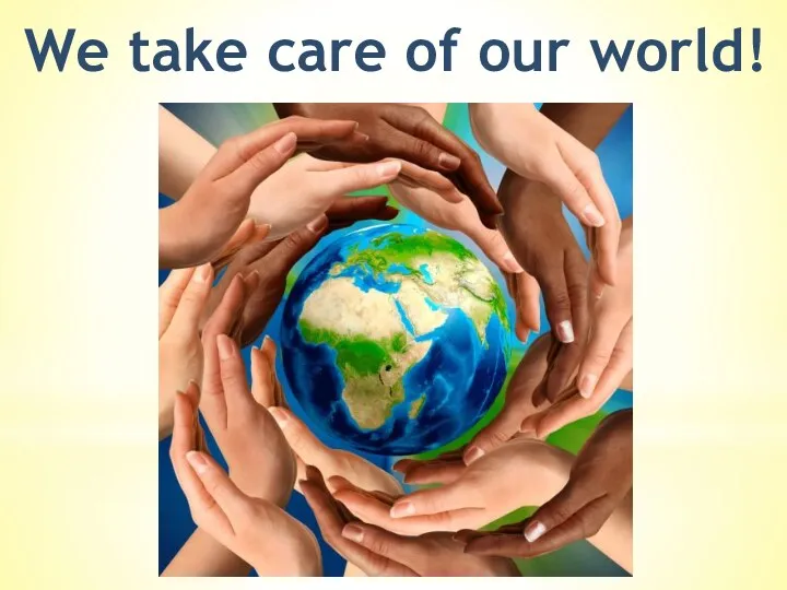 We take care of our world!