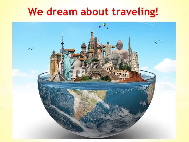 We dream about traveling!
