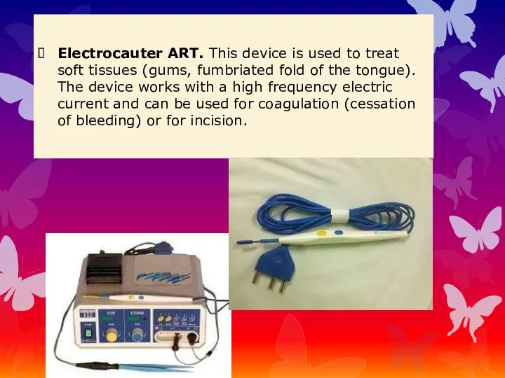 Electrocauter ART. This device is used to treat soft tissues