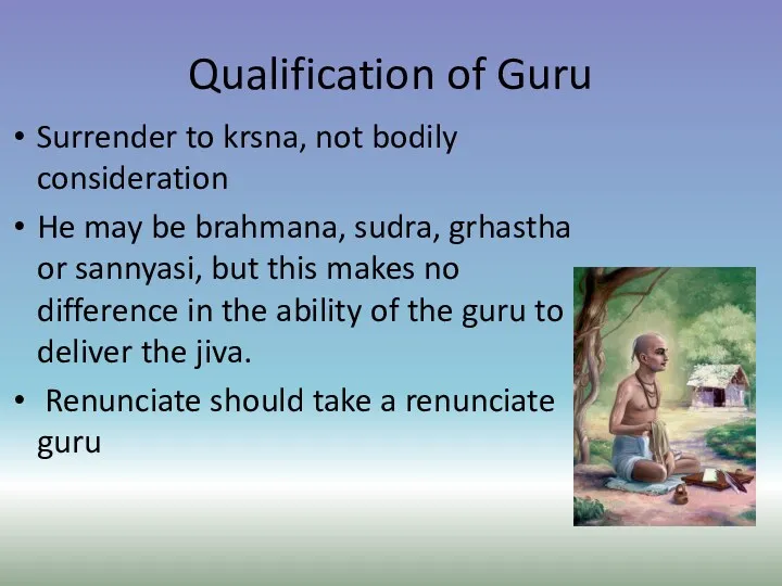 Qualification of Guru Surrender to krsna, not bodily consideration He