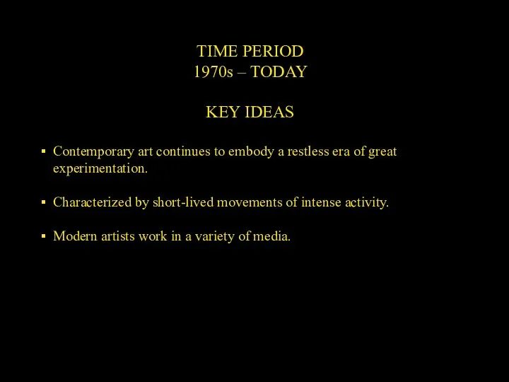 TIME PERIOD 1970s – TODAY KEY IDEAS Contemporary art continues