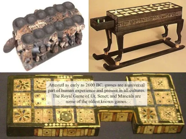 Attested as early as 2600 BC, games are a universal