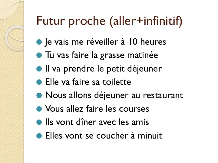 Futur proche (aller+infinitif) Je vais me réveiller à 10 heures