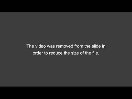 The video was removed from the slide in order to reduce the size of the file.