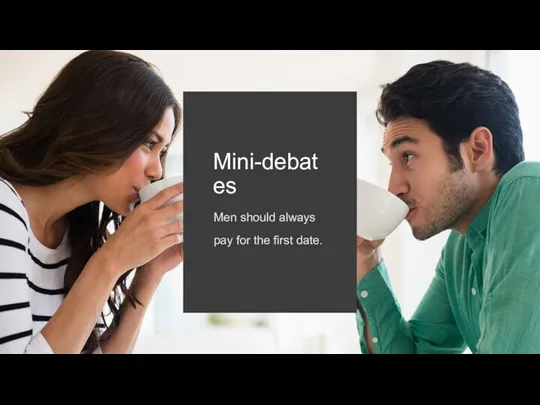 Mini-debates Men should always pay for the first date.