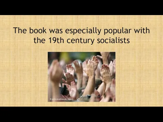 The book was especially popular with the 19th century socialists