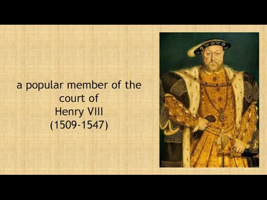 a popular member of the court of Henry VIII (1509-1547)