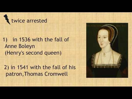 twice arrested in 1536 with the fall of Anne Boleyn