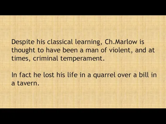 Despite his classical learning, Ch.Marlow is thought to have been