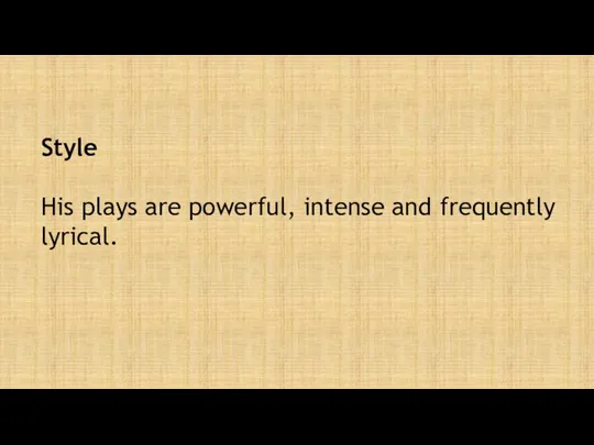 Style His plays are powerful, intense and frequently lyrical.