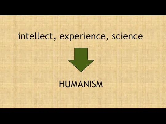 intellect, experience, science HUMANISM