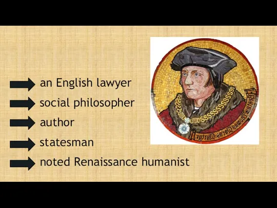 an English lawyer social philosopher author statesman noted Renaissance humanist