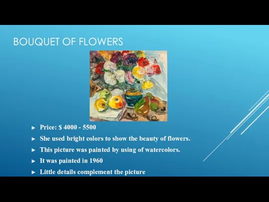 BOUQUET OF FLOWERS Price: $ 4000 - 5500 She used