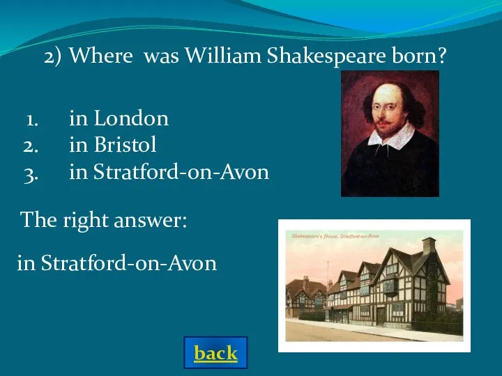 2) Where was William Shakespeare born? in London in Bristol