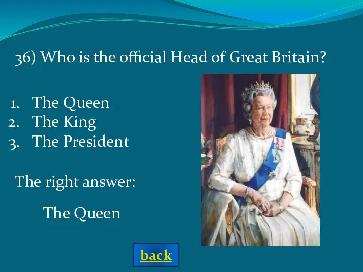 The right answer: The Queen 36) Who is the official