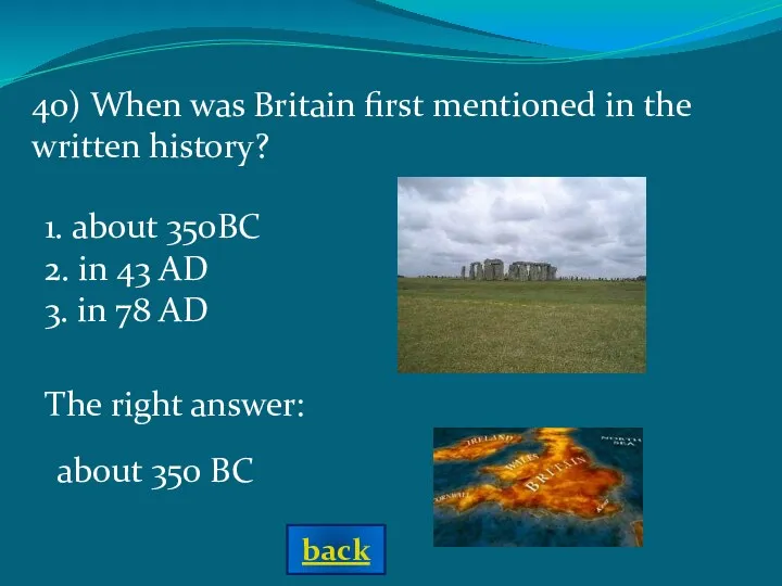 about 350 BC The right answer: 40) When was Britain