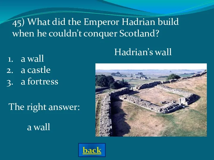 The right answer: a wall a castle a fortress 45)