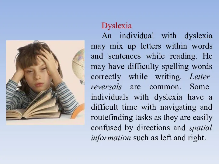 Dyslexia An individual with dyslexia may mix up letters within words and sentences