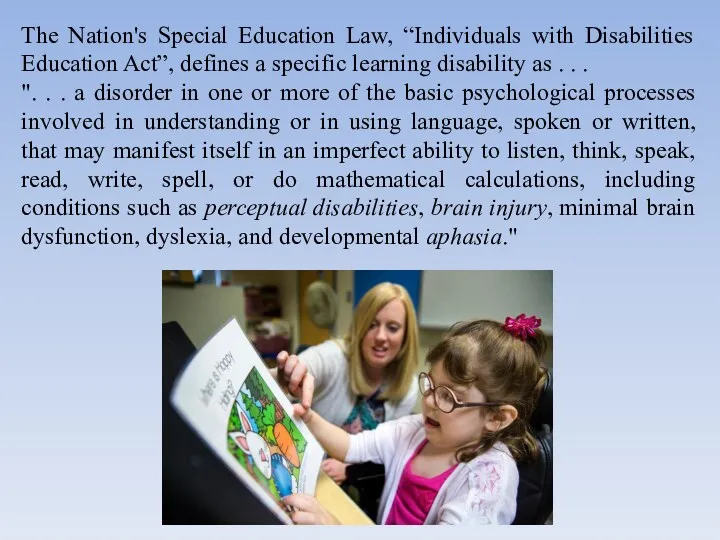 The Nation's Special Education Law, “Individuals with Disabilities Education Act”, defines a specific