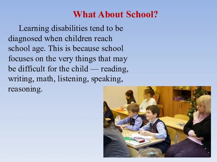 What About School? Learning disabilities tend to be diagnosed when children reach school