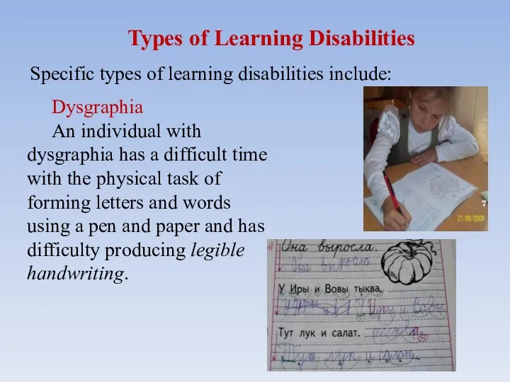 Types of Learning Disabilities Dysgraphia An individual with dysgraphia has a difficult time