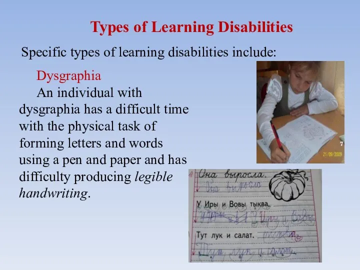 Types of Learning Disabilities Dysgraphia An individual with dysgraphia has