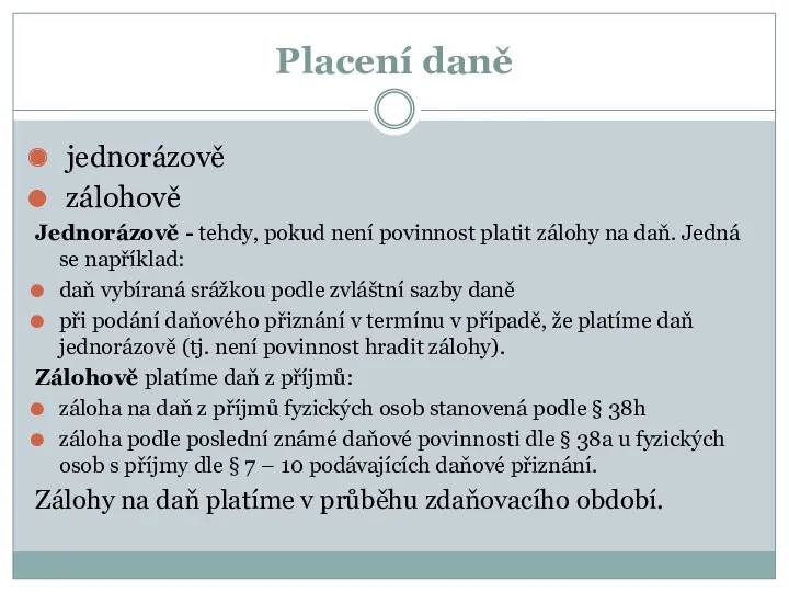 Placení daně jednorázově zálohově Jednorázově - tehdy, pokud není povinnost