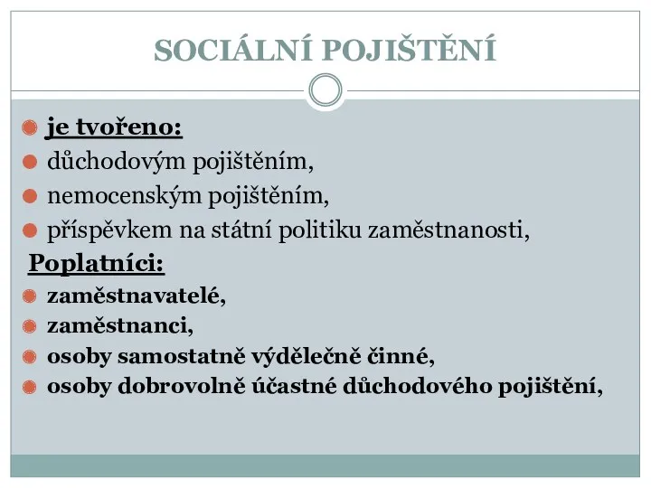 SOCIÁLNÍ POJIŠTĚNÍ je tvořeno: důchodovým pojištěním, nemocenským pojištěním, příspěvkem na