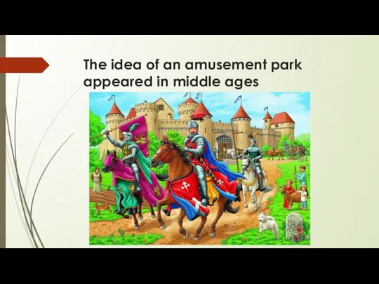 The idea of an amusement park appeared in middle ages