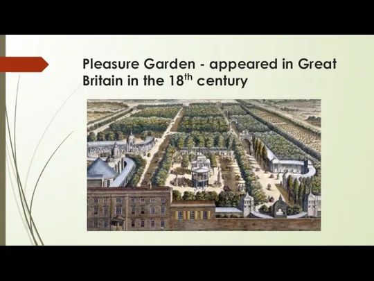 Pleasure Garden - appeared in Great Britain in the 18th century