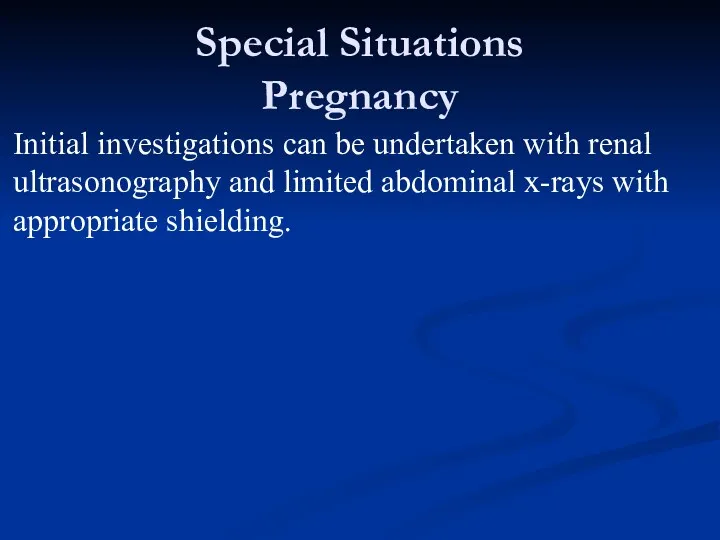 Special Situations Pregnancy Initial investigations can be undertaken with renal