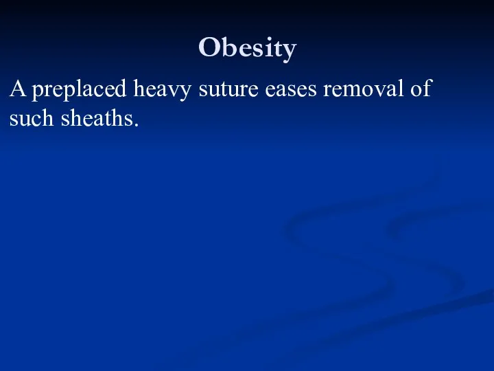 Obesity A preplaced heavy suture eases removal of such sheaths.