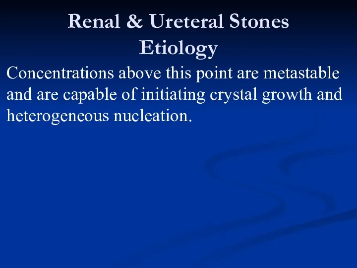 Renal & Ureteral Stones Etiology Concentrations above this point are