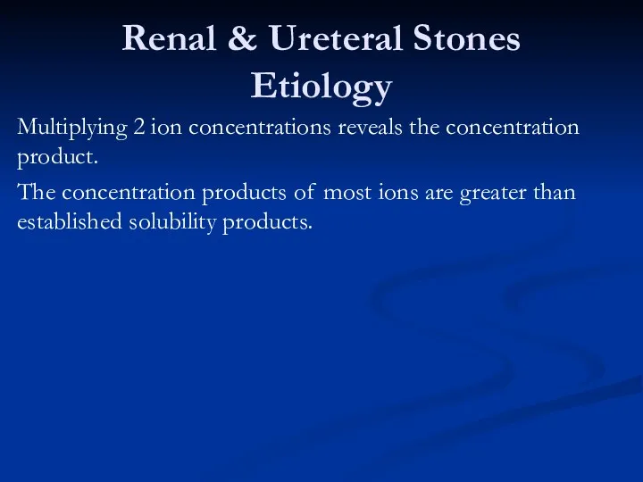 Renal & Ureteral Stones Etiology Multiplying 2 ion concentrations reveals