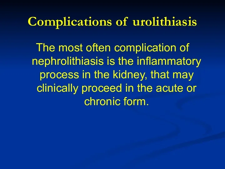Complications of urolithiasis The most often complication of nephrolithiasis is
