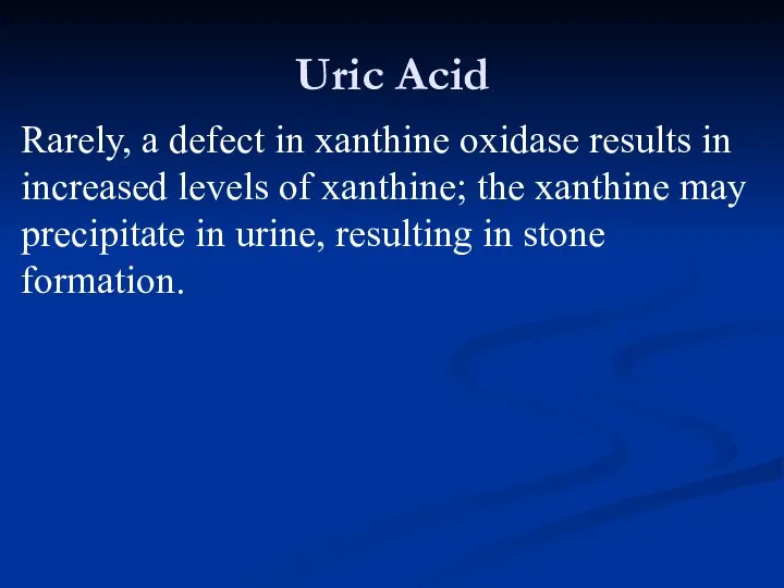 Uric Acid Rarely, a defect in xanthine oxidase results in