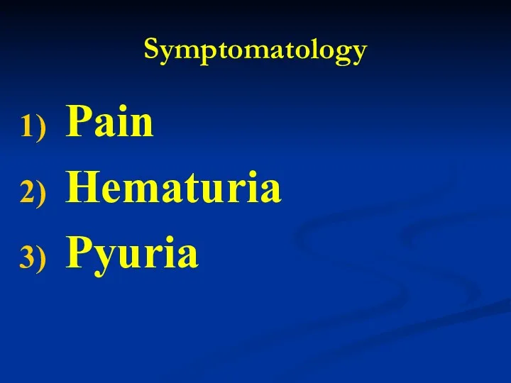 Symptomatology Pain Hematuria Pyuria