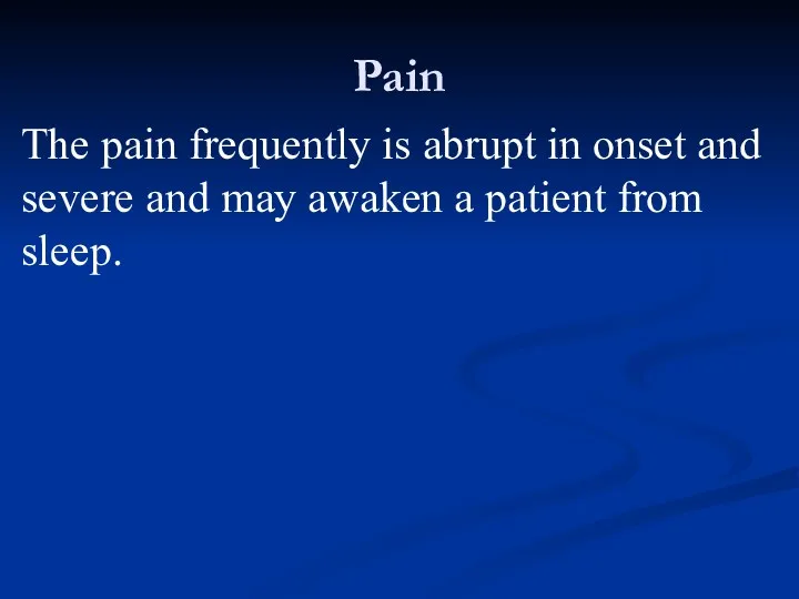 Pain The pain frequently is abrupt in onset and severe