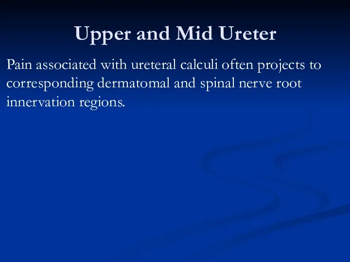Upper and Mid Ureter Pain associated with ureteral calculi often