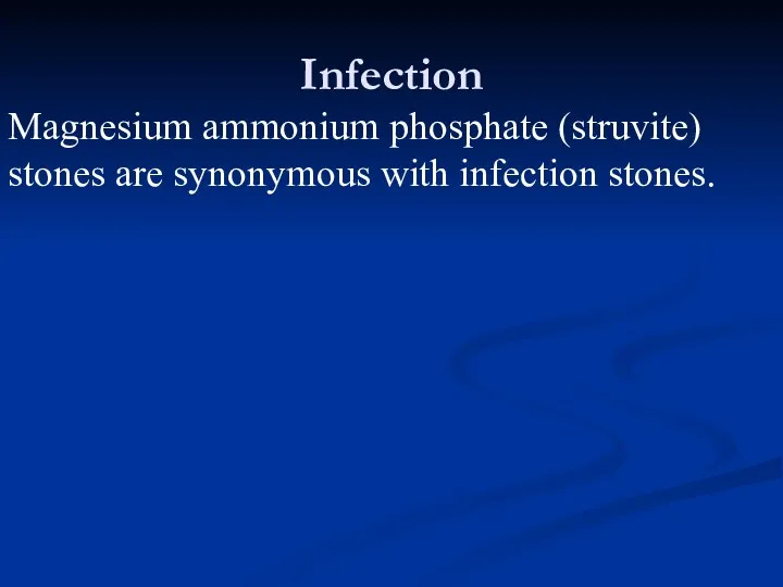 Infection Magnesium ammonium phosphate (struvite) stones are synonymous with infection stones.