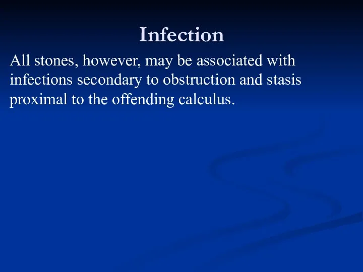 Infection All stones, however, may be associated with infections secondary