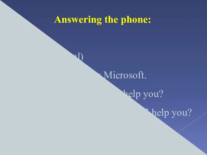 Answering the phone: Hello? (informal) Thank you for calling Microsoft.