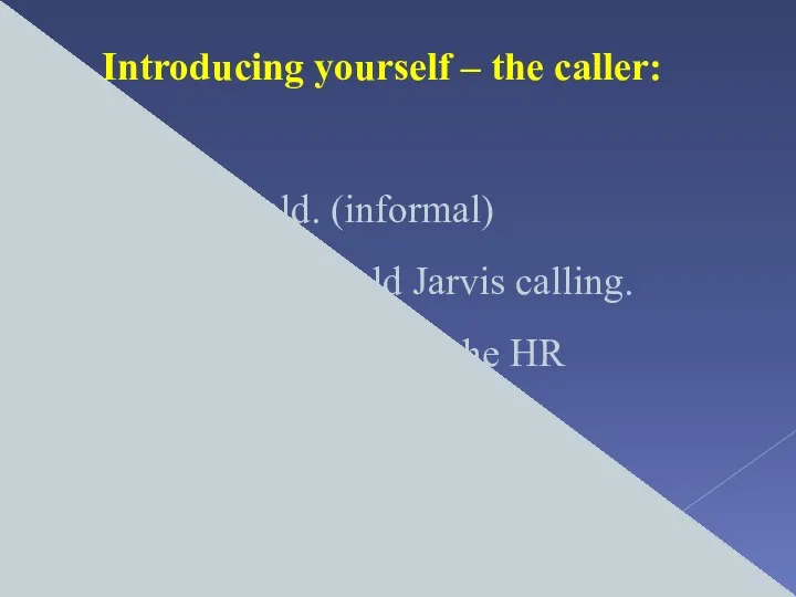 Introducing yourself – the caller: Hi. It’s Donald. (informal) Hello,
