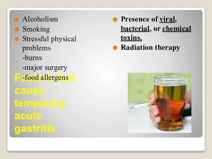 Factors that cause temporary acute gastritis Alcoholism Smoking Stressful physical
