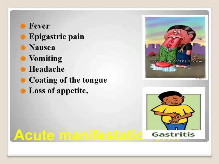 Acute manifestations…. Fever Epigastric pain Nausea Vomiting Headache Coating of the tongue Loss of appetite.