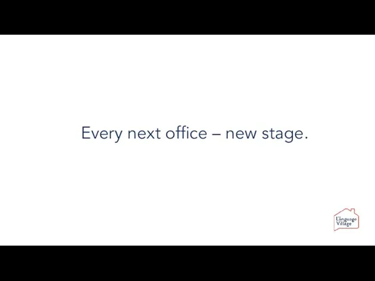 Every next office – new stage.